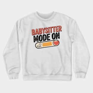 Babysitter Mode On Fun Nanny & Caregiver Crewneck Sweatshirt